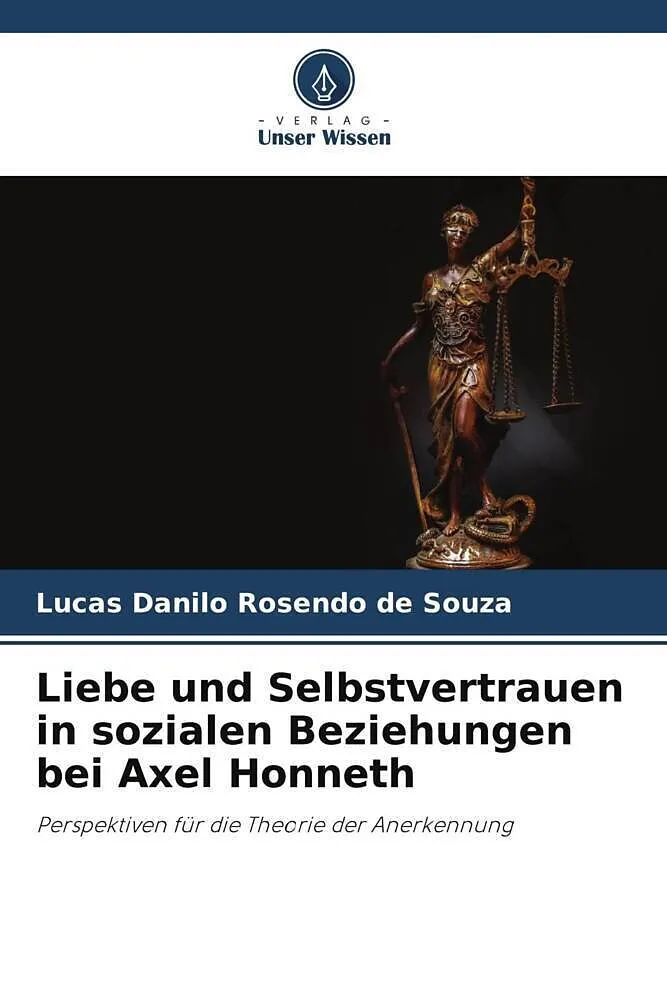 Liebe und Selbstvertrauen in sozialen Beziehungen bei Axel Honneth