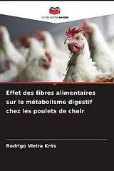 Kartonierter Einband (Kt) Effet des fibres alimentaires sur le métabolisme digestif chez les poulets de chair von Rodrigo Vieira Krás