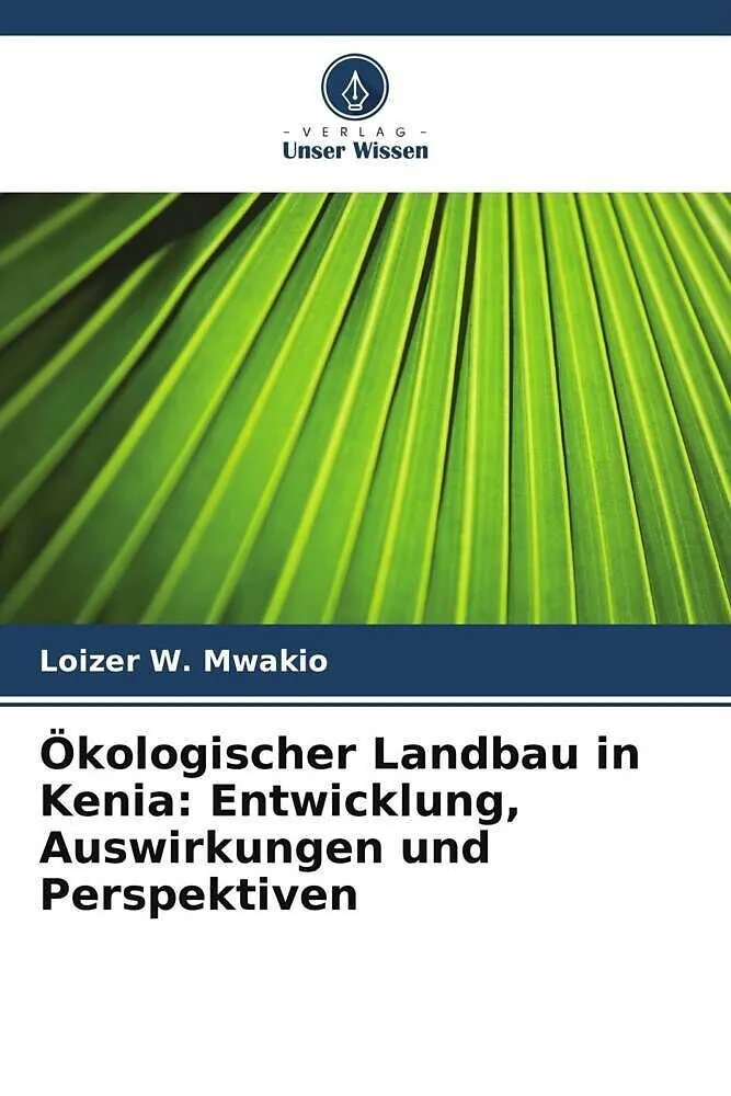 Ökologischer Landbau in Kenia: Entwicklung, Auswirkungen und Perspektiven