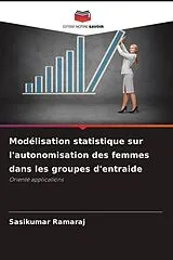 Kartonierter Einband (Kt) Modélisation statistique sur l'autonomisation des femmes dans les groupes d'entraide von Sasikumar Ramaraj