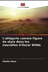 Kartonierter Einband (Kt) L'allégorie comme figure de style dans les nouvelles d'Oscar Wilde von Shehla Maaz