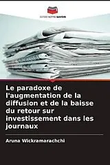 Kartonierter Einband (Kt) Le paradoxe de l'augmentation de la diffusion et de la baisse du retour sur investissement dans les journaux von Aruna Wickramarachchi
