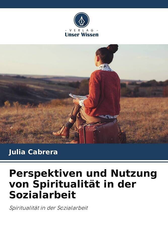 Perspektiven und Nutzung von Spiritualität in der Sozialarbeit