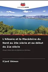Kartonierter Einband L'Albanie et la Macédoine du Nord au 20e siècle et au début du 21e siècle von D'Jord' Shimon