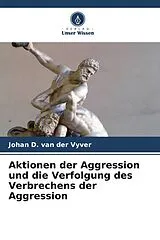 Kartonierter Einband Aktionen der Aggression und die Verfolgung des Verbrechens der Aggression von Johan D. van der Vyver