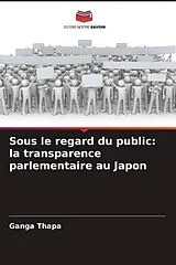 Kartonierter Einband Sous le regard du public: la transparence parlementaire au Japon von Ganga Thapa
