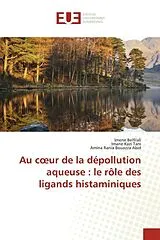 Kartonierter Einband (Kt) Au coeur de la dépollution aqueuse : le rôle des ligands histaminiques von Imene Belfilali, Imane Kazi Tani, Amina Rania Bouazza Abid