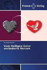 Kartonierter Einband (Kt) Vom Heiligen Geist veränderte Herzen von Urs Daniel Schmid