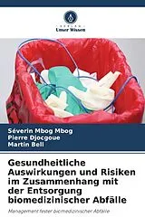 Kartonierter Einband Gesundheitliche Auswirkungen und Risiken im Zusammenhang mit der Entsorgung biomedizinischer Abfälle von Séverin Mbog Mbog, Pierre Djocgoue, Martin Bell