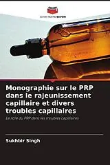 Kartonierter Einband (Kt) Monographie sur le PRP dans le rajeunissement capillaire et divers troubles capillaires von Sukhbir Singh