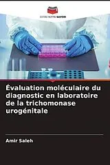 Kartonierter Einband (Kt) Évaluation moléculaire du diagnostic en laboratoire de la trichomonase urogénitale von Amir Saleh