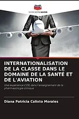 Kartonierter Einband (Kt) INTERNATIONALISATION DE LA CLASSE DANS LE DOMAINE DE LA SANTÉ ET DE L'AVIATION von Diana Patricia Calixto Morales