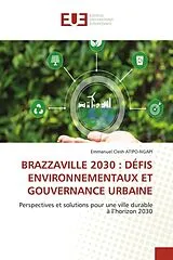 Kartonierter Einband (Kt) BRAZZAVILLE 2030 : DÉFIS ENVIRONNEMENTAUX ET GOUVERNANCE URBAINE von Emmanuel Clesh Atipo-Ngapi