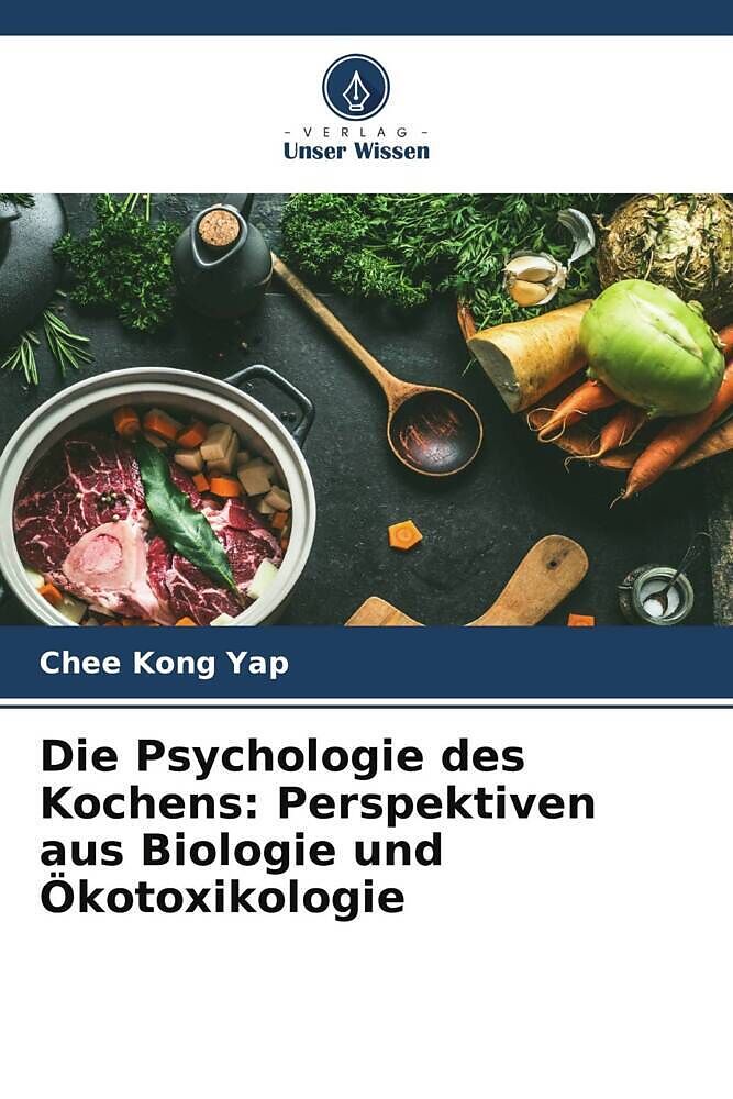Die Psychologie des Kochens: Perspektiven aus Biologie und Ökotoxikologie