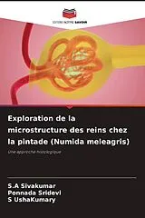 Kartonierter Einband (Kt) Exploration de la microstructure des reins chez la pintade (Numida meleagris) von S. A Sivakumar, Ponnada Sridevi, S. Ushakumary