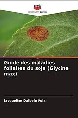 Kartonierter Einband (Kt) Guide des maladies foliaires du soja (Glycine max) von Jacqueline Dalbelo Puia