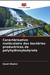 Kartonierter Einband (Kt) Caractérisation moléculaire des bactéries productrices de polyhydroxybutyrate von Swati Shalini
