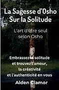 Kartonierter Einband La Sagesse d'Osho sur la Solitude von Alden Clamor
