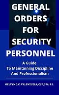 E-Book (epub) General Orders for Security Personnel: A Guide to Maintaining Discipline and Professionalism von Melvyn C. C. Valenzuela