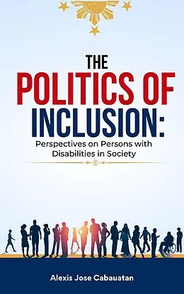 E-Book (epub) The Politics of Inclusion: Perspectives on Persons with Disabilities in Society von Alexis Cabauatan