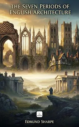 E-Book (epub) The Seven Periods of English Architecture von Edmund Sharpe