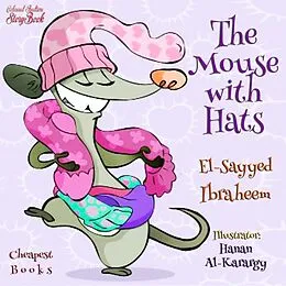 E-Book (epub) The Mouse with Hats von El-Sayyed Ibraheem, El-Sayyed Ibraheem, Hanan Al-Karargy
