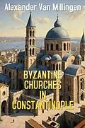 E-Book (epub) Byzantine Churches in Constantinople von Alexander Van Millingen