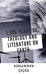 eBook (epub) 1,500 Years of Theology and Literature on Earth de Johannes Çiçek