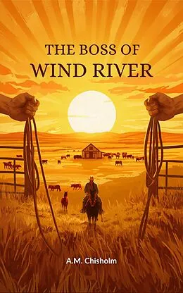 E-Book (epub) The Boss of Wind River von A. M. Chisholm