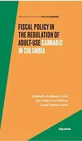 E-Book (pdf) Fiscal Policy in the Regulation of Adult-Use Cannabis in Colombia von Alejandro Rodriguez Llach, Luis Felipe Cruz Olivera, Isabel Pereira Arana