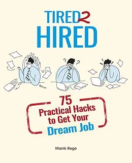 E-Book (epub) Tired 2 Hired: 75 Practical Hacks to Get Your Dream Job von Manik Rege