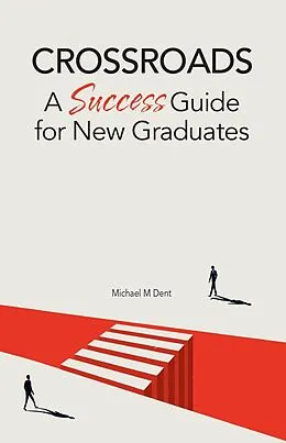 E-Book (epub) Crossroads: A Success Guide for New Graduates von Michael M Dent