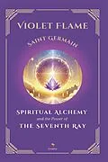 E-Book (epub) Violet Flame: Spiritual Alchemy and the Power of the Seventh Ray von Saint Germain