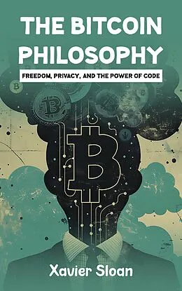 E-Book (epub) The Bitcoin Philosophy von Xavier Sloan