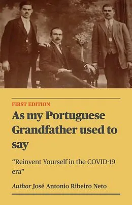 E-Book (epub) As my Portuguese Grandfather used to say - Reinvent Yourself in the COVID-19 era von Jose Antonio Ribeiro Neto