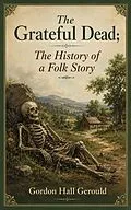 E-Book (epub) The Grateful Dead; The History of a Folk Story von Gordon Hall Gerould