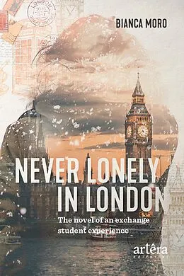 E-Book (epub) Never Lonely in London: The Novel of an Exchange Student Experience von Bianca Moro