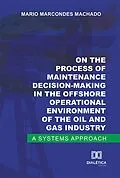 E-Book (epub) On the process of maintenance decision-making in the offshore operational environment of the oil and gas industry von Mario Marcondes Machado