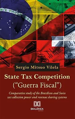 E-Book (epub) State Tax Competition ("Guerra Fiscal") von Sergio Mitsuo Vilela