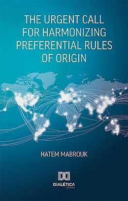 E-Book (epub) The Urgent Call for Harmonizing Preferential Rules of Origin von Hatem Mabrouk