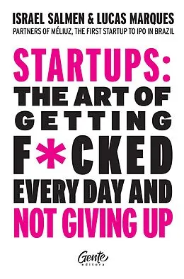 E-Book (epub) Startups: the art of getting f*cked every day and not giving up von Israel Salmen, Lucas Marques