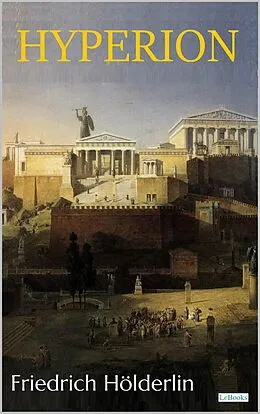 E-Book (epub) Hyperion, Or the Hermit in Greece - Hölderlin von Friedrich Hölderlin