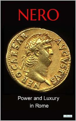 E-Book (epub) NERO: Power and Luxury in Rome von Editions LeBooks