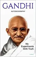 E-Book (epub) GANDHI: My Experiments With Truth - Autobiography von Mohandas K. Gandhi