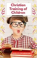 E-Book (epub) Christian Training of Children von Charles Spurgeon