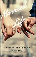 E-Book (epub) Married Life von Timothy Shay Arthur