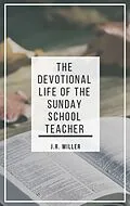 E-Book (epub) The Devotional Life of the Sunday School Teacher von James Russell Miller