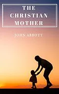 E-Book (epub) The Christian Mother von John Abbott