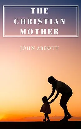 E-Book (epub) The Christian Mother von John Abbott