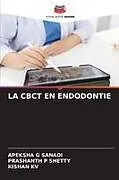 Kartonierter Einband LA CBCT EN ENDODONTIE von Apeksha G Sanadi, Prashanth P Shetty, Kishan Kv